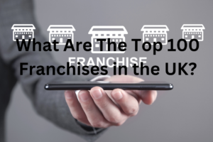 Top 100 UK Franchises